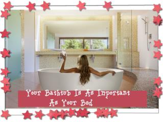 Your Bathtub Is As Important As Your Bed