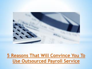 5 Reasons That Will Convince You To Use Outsourced Payroll Service