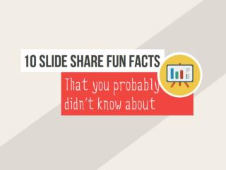 10 SlideShare Fun Facts You Didn't Know About