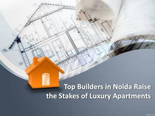 Top Builders in Noida Raise the Stakes of Luxury Apartments