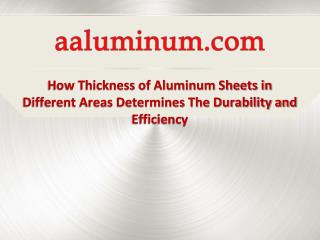 How Thickness of Aluminum Sheets in Different Areas Determines the Durability and Efficiency