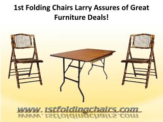 1st Folding Chairs Larry Assures of Great Furniture Deals!