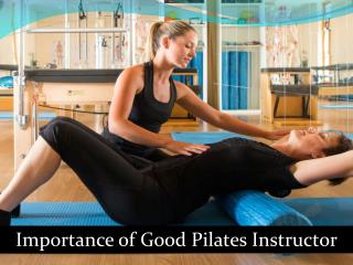 How your PILATES INSTRUCTOR is important for you ?