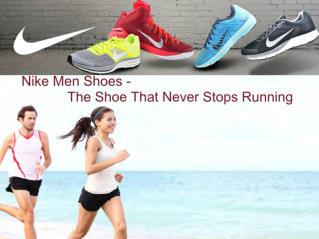 Nike Men Shoes - The Shoe That Never Stops Running