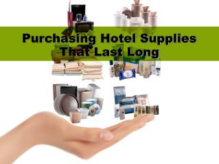 Purchasing Hotel Supplies That Last Long
