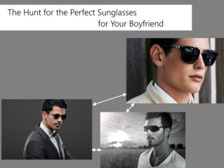 The Hunt for the Perfect Sunglasses for Your Boyfriend