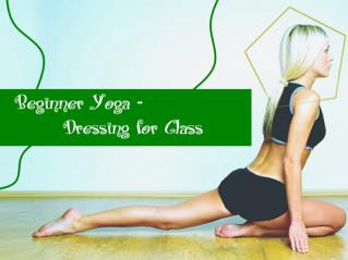 Beginner Yoga - Dressing for Class