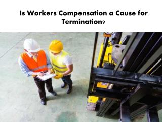 Is Workers’ Comp a Cause for Termination?