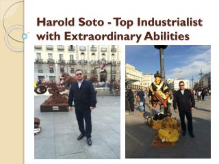 Harold Soto - Top Industrialist with Extraordinary Abilities