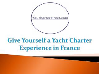 Give Yourself a Yacht Charter Experience in France
