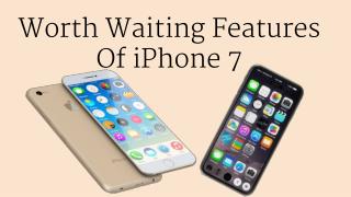 Worth Waiting Features Of iPhone 7