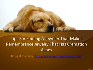 Tips For Finding A Jeweler That Makes Remembrance Jewelry That Has Cremation Ashes
