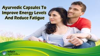 Ayurvedic Capsules To Improve Energy Levels And Reduce Fatigue Naturally