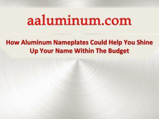 How Aluminum Nameplates could help you Shine up your Name within the Budget