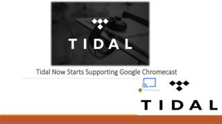 Chromecast Pc Download Toll Free 1-855-293-0942 Tidal Now Starts Supporting Google Chromecast