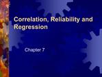 Correlation, Reliability and Regression