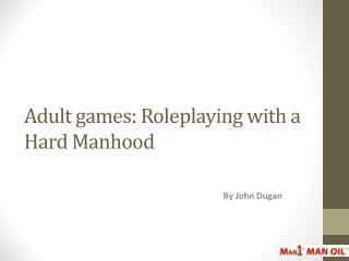 Adult games: Roleplaying with a Hard Manhood