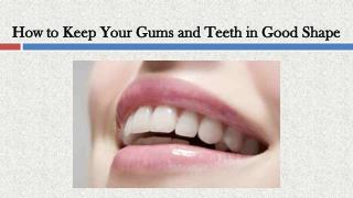 How to Keep Your Gums and Teeth in Good Shape