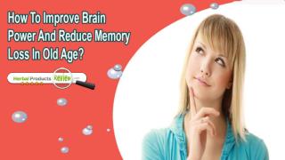 How To Improve Brain Power And Reduce Memory Loss In Old Age?