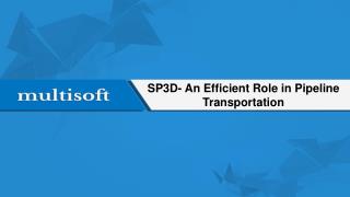 SP3D- An Efficient Role in Pipeline Transportation