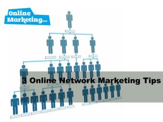 3 Online Network Marketing Tips