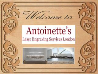 Industrial and Laser Engraving in London By Antoinette's