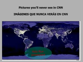 Pictures you’ll never see in CNN IMÁGENES QUE NUNCA VERÁS EN CNN