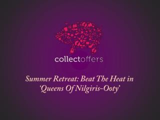 Summer Retreat: Beat The Heat in ‘Queens Of Nilgiris-Ooty’