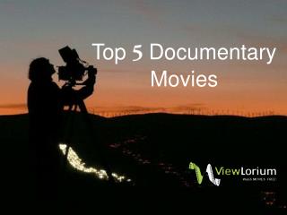 Top 5 Documentary Movies