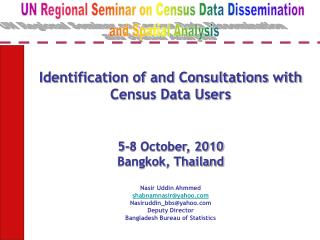 Nasir Uddin Ahmmed shabnamnasir@yahoo.com Nasiruddin_bbs@yahoo.com Deputy Director Bangladesh Bureau of Statistics