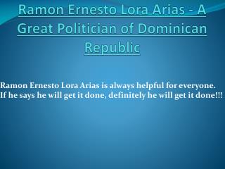 Ramon Ernesto Lora Arias - A Great Politician of Dominican Republic