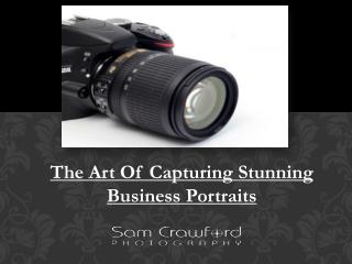 The Art Of Capturing Stunning Business Portraits