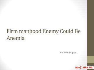 Firm manhood Enemy Could Be Anemia