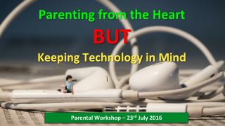 Parenting from the Heart BUT keeping technology in mind