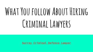 What You follow About Hiring Criminal Lawyers