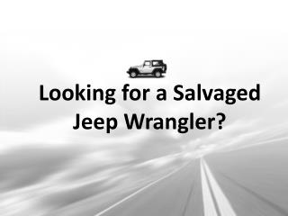 Looking for a Salvaged Jeep Wrangler?
