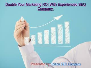 Double Your Marketing ROI With Experienced SEO Company.