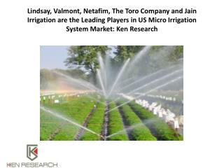 Lindsay, Valmont, Netafim, The Toro Company and Jain Irrigation are the Leading Players in US Micro Irrigation System Ma