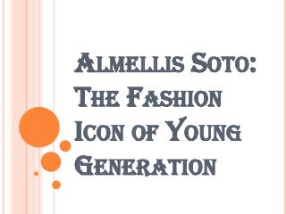 Almellis Soto: The Fashion Icon of Young Generation