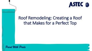 Roof Remodeling: Creating a Roof that Makes for a Perfect Top