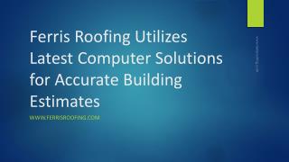 Ferris Roofing Utilizes Latest Computer Solutions for Accurate Building Estimates