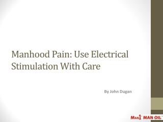 Manhood Pain: Use Electrical Stimulation With Care