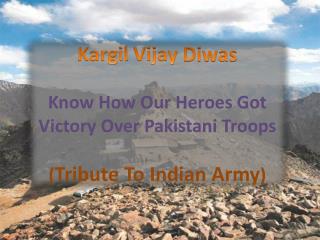 Kargil Vijay Diwas: Know How Our Heroes Got Victory Over Pakistani Troops (Tribute To Indian Army)