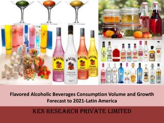 Flavored alcoholic beverages consumption volume and growth forecast to 2021: Ken Research