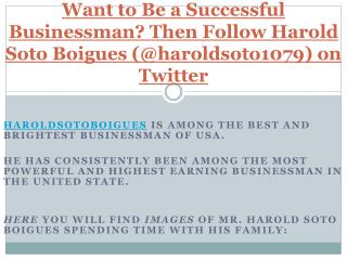 How to Become a Good Businessman Like Harold Soto Boigues