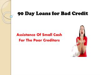 90 Day Loan For Bad Credit- Suitable Way To Borrow Cash With Low Credit Profile