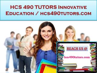 HCS 490 TUTORS Innovative Education / hcs490tutors.com