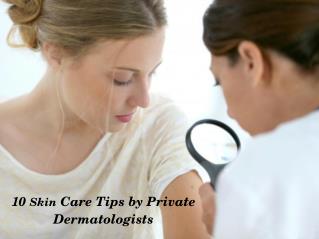 10 Skin Care Tips by Private Dermatologists