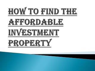 Various Techniques to Find the Affordable Investment Property