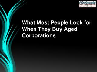 What Most People Look for When They Buy Aged Corporations